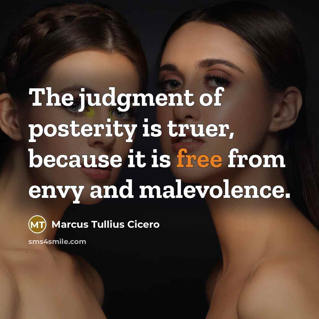 “The judgment of posterity is truer, because it is free…” quote by Marcus Tullius Cicero