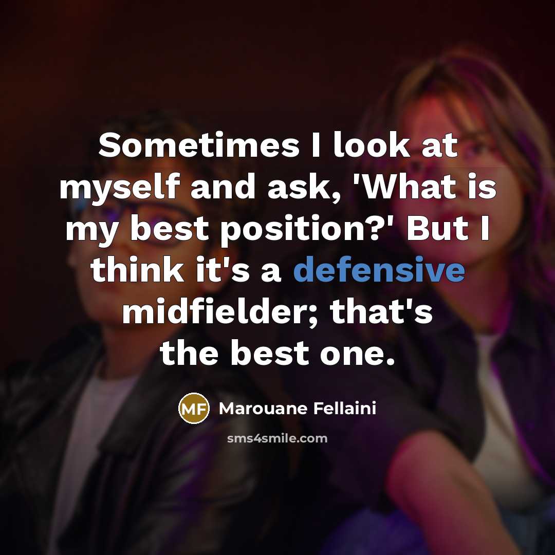 “Sometimes I look at myself and ask, 'What is my…” quote by Marouane Fellaini