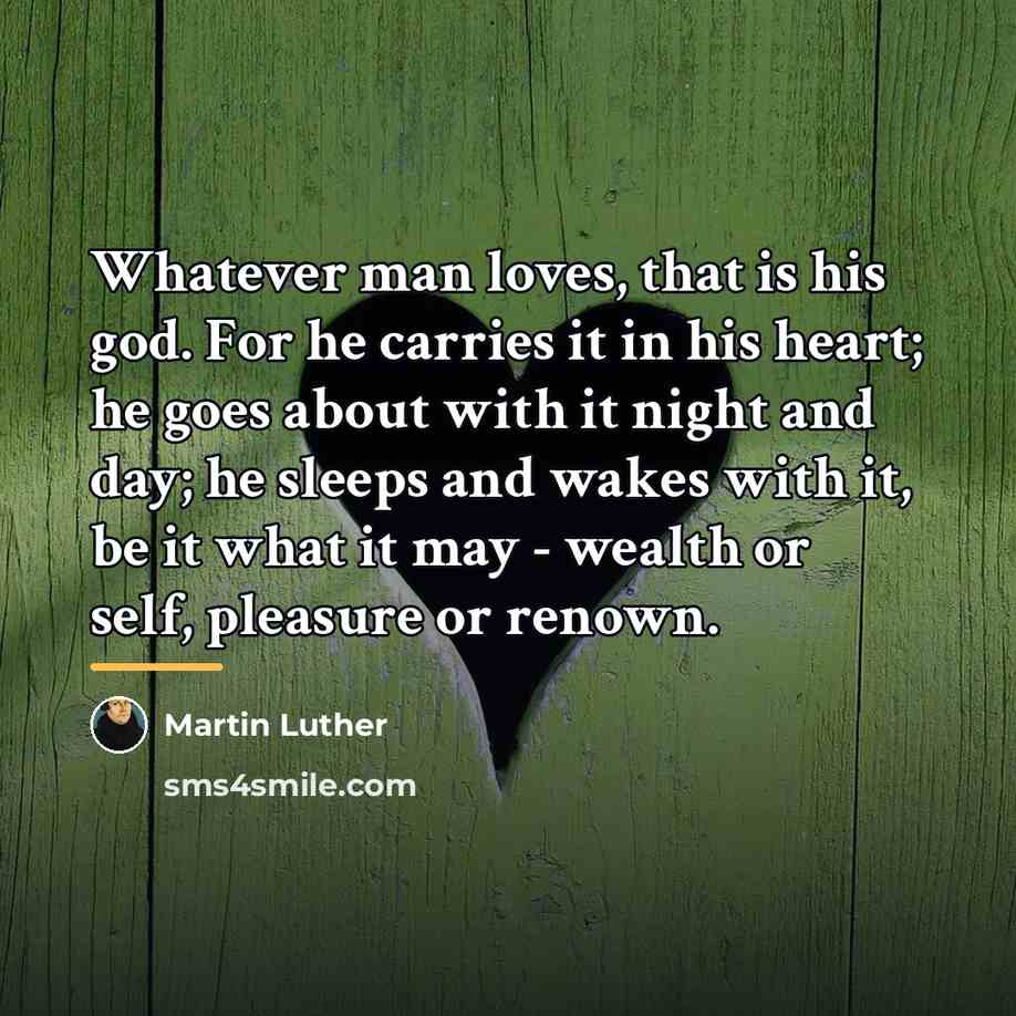 “Whatever man loves, that is his god. For he carries…” quote by Martin Luther