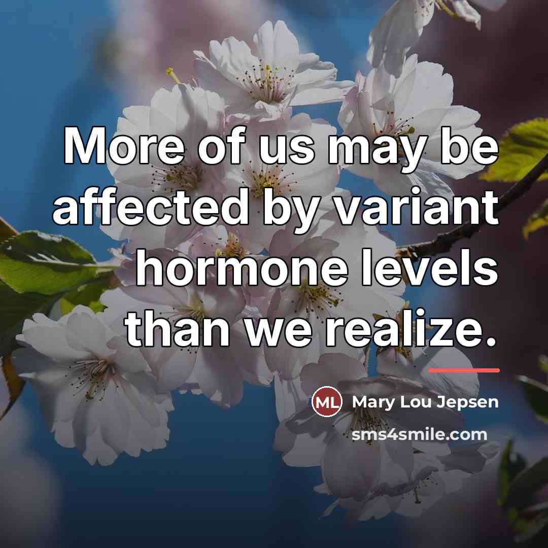 “More of us may be affected by variant hormone levels…” quote by Mary Lou Jepsen
