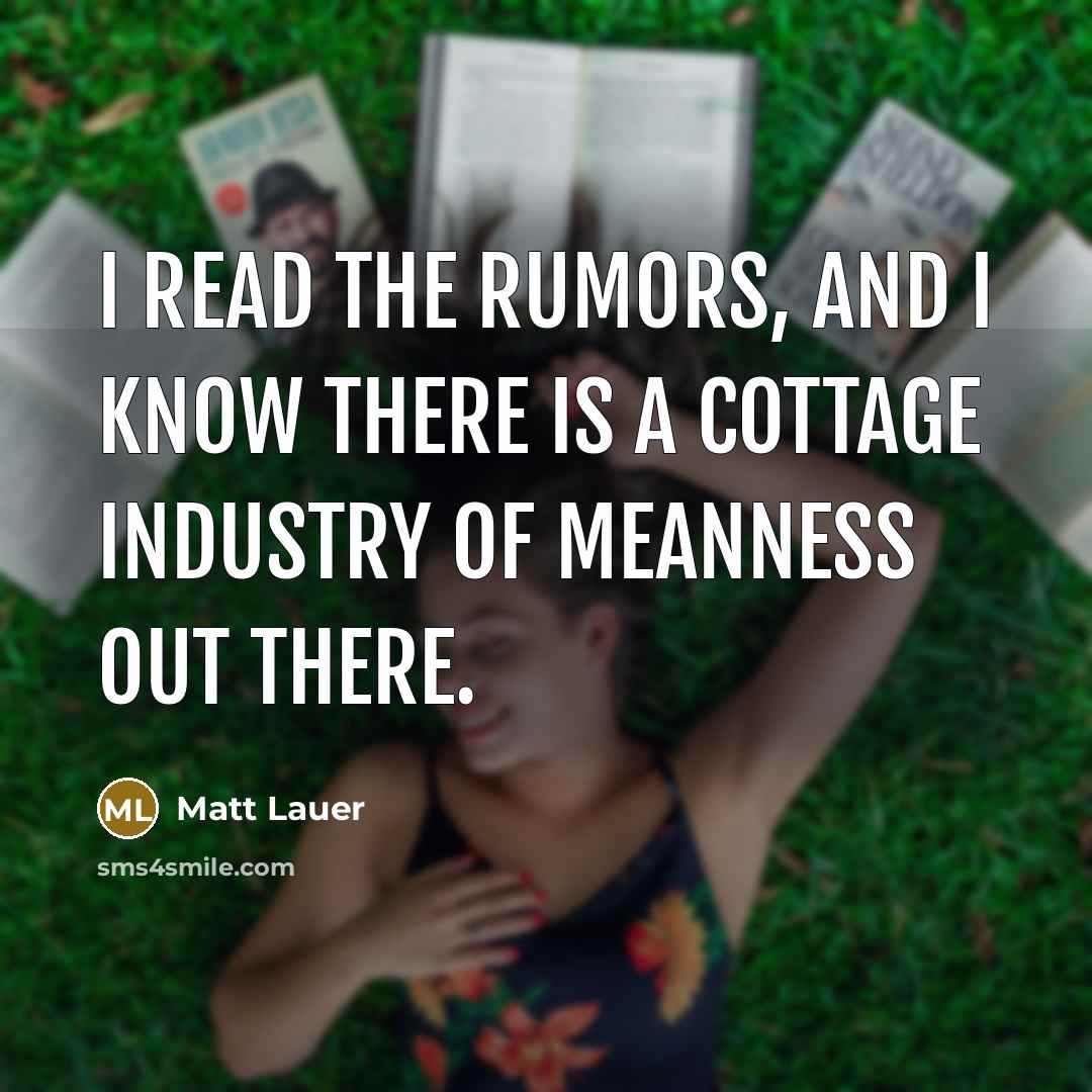 “I read the rumors, and I know there is a…” quote by Matt Lauer
