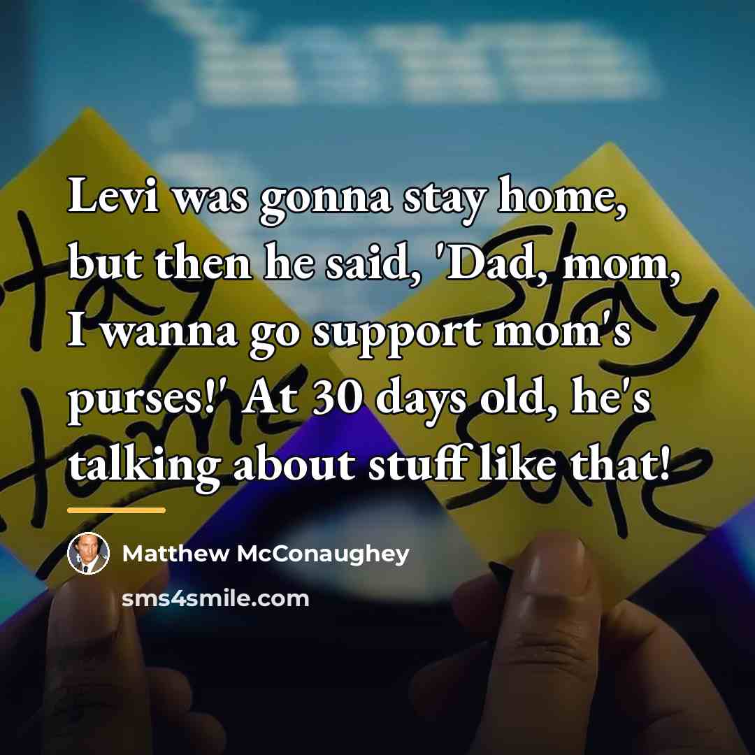 “Levi was gonna stay home, but then he said, 'Dad,…” quote by Matthew McConaughey