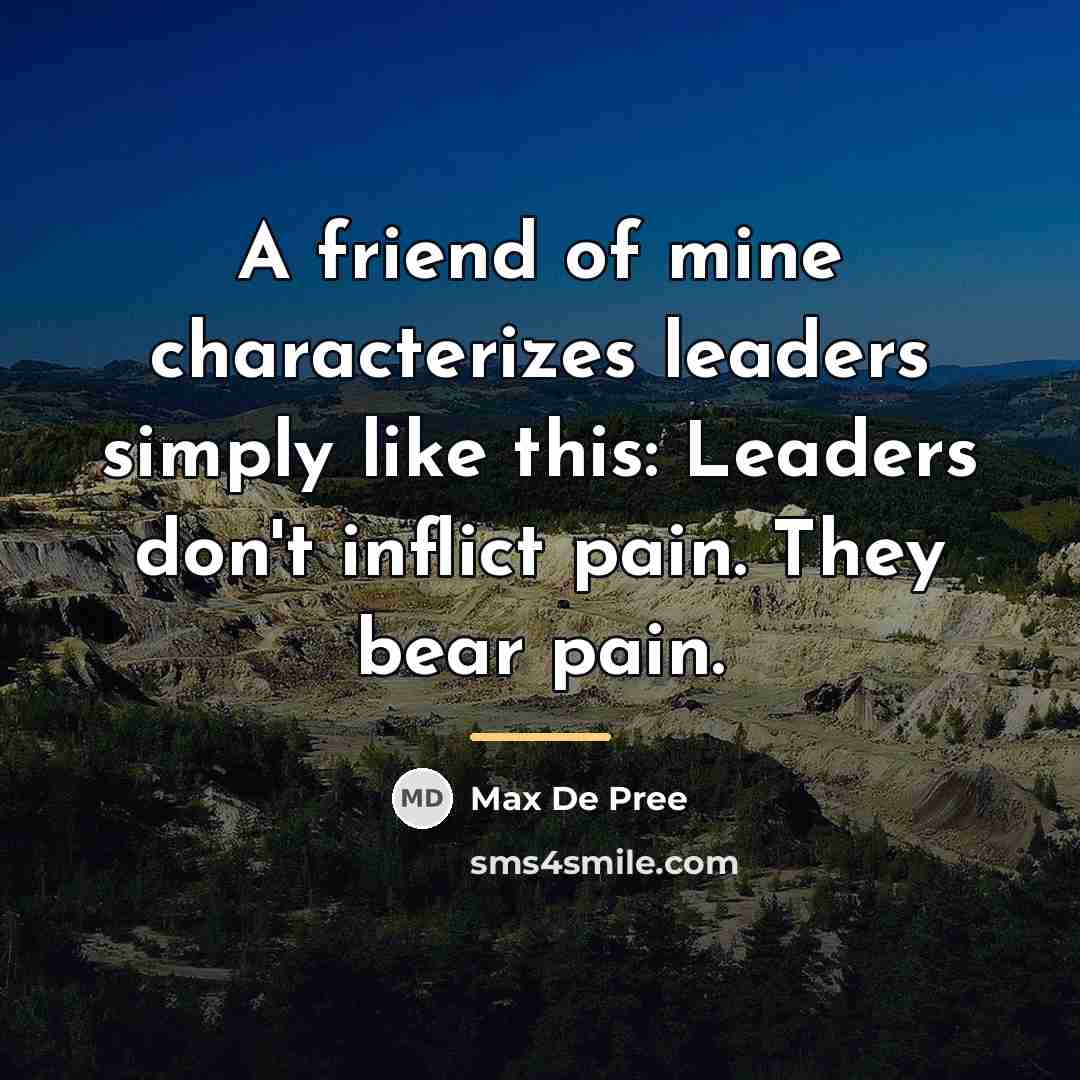 “A friend of mine characterizes leaders simply like this: Leaders…” quote by Max De Pree