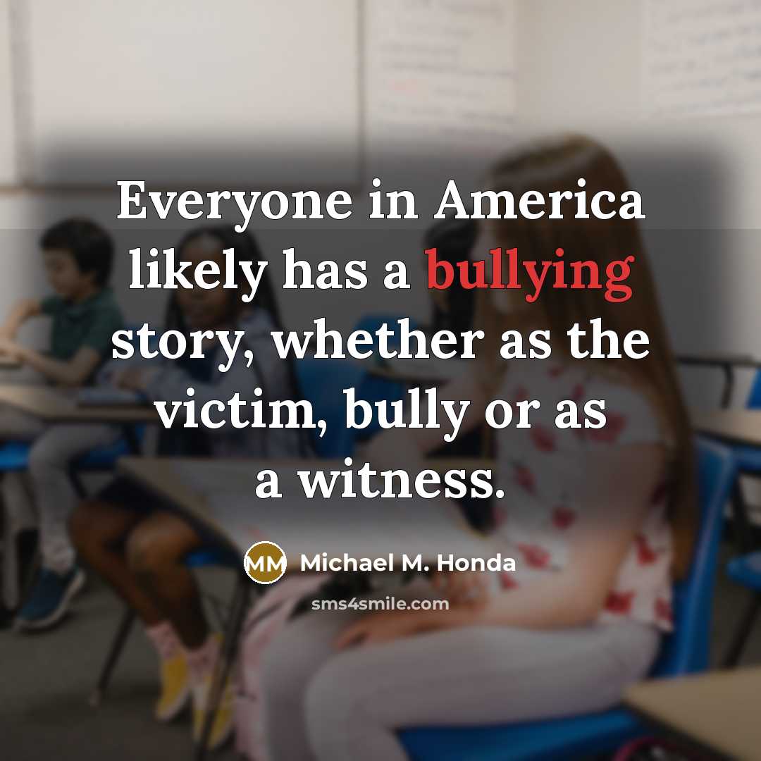 “Everyone in America likely has a bullying story, whether as…” quote by Michael M. Honda