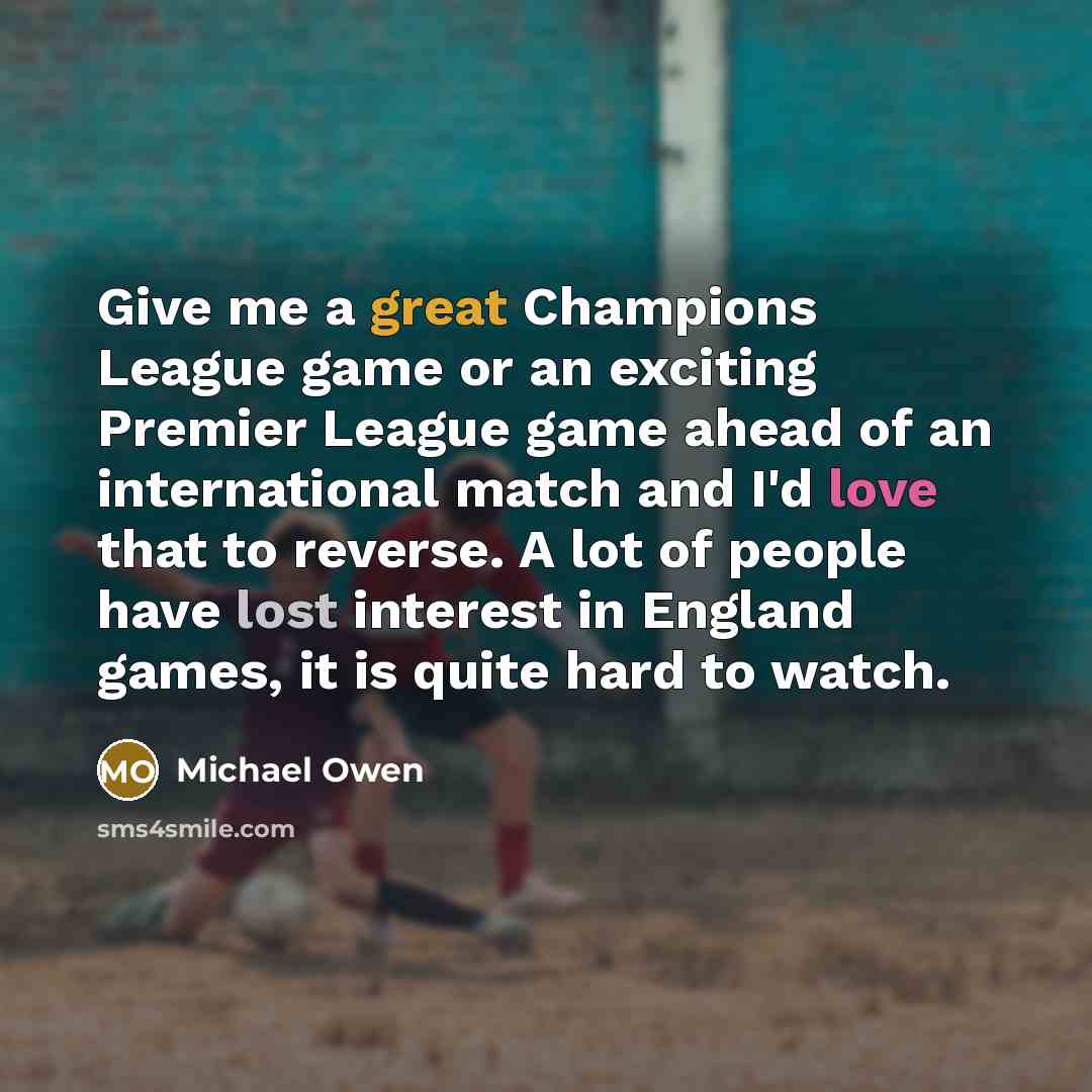 “Give me a great Champions League game or an exciting…” quote by Michael Owen