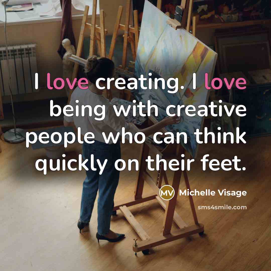 “I love creating. I love being with creative people who…” quote by Michelle Visage