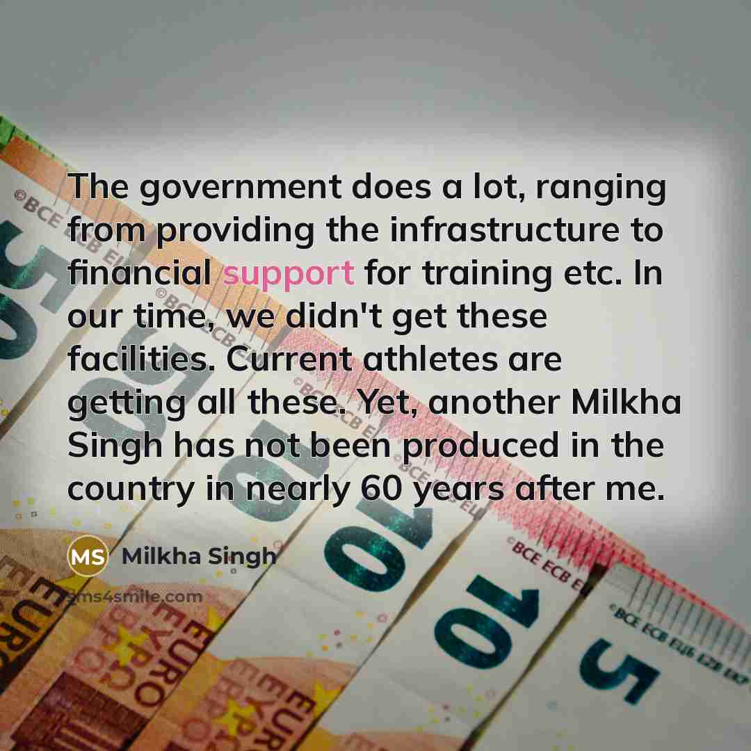 “The government does a lot, ranging from providing the infrastructure…” quote by Milkha Singh