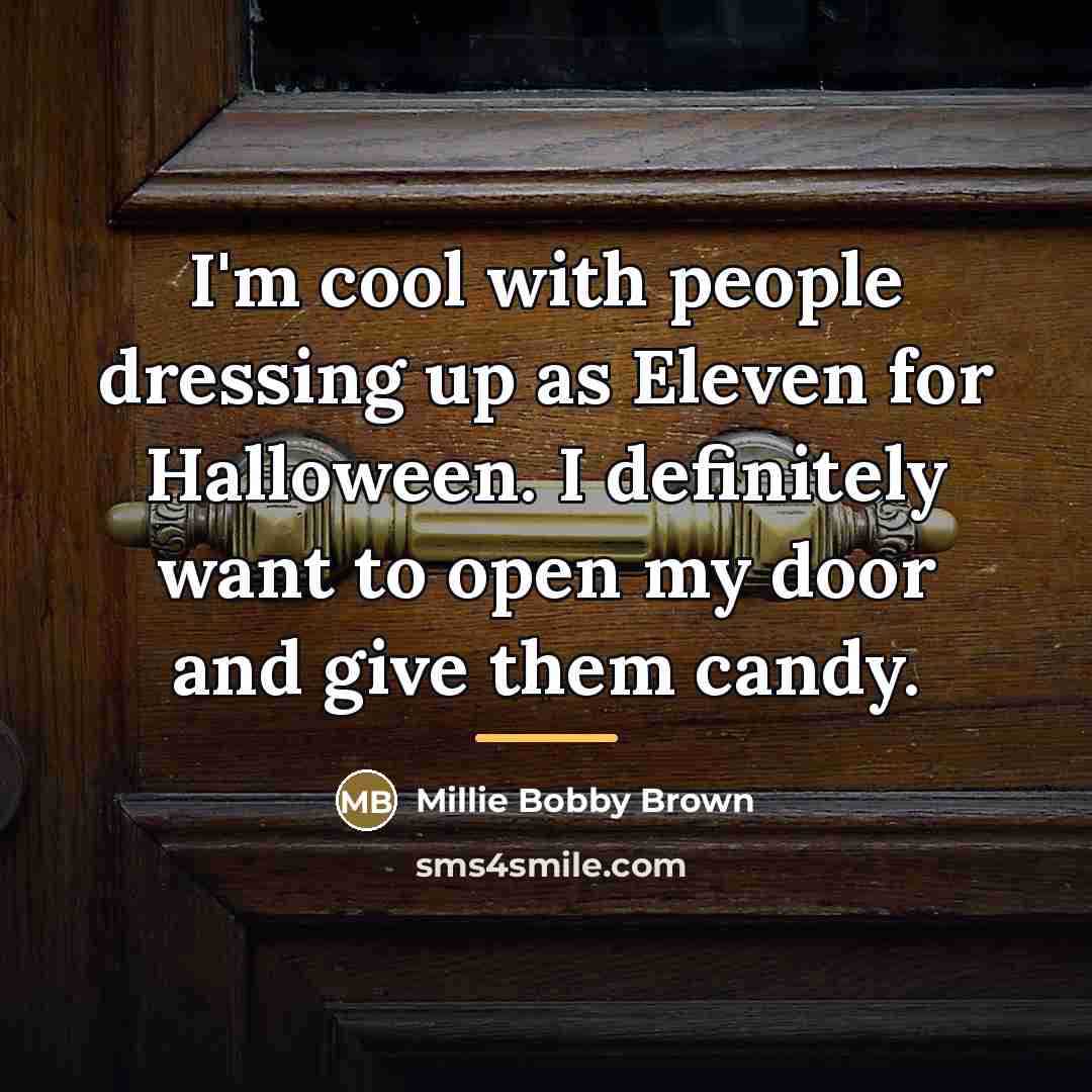 “I'm cool with people dressing up as Eleven for Halloween.…” quote by Millie Bobby Brown