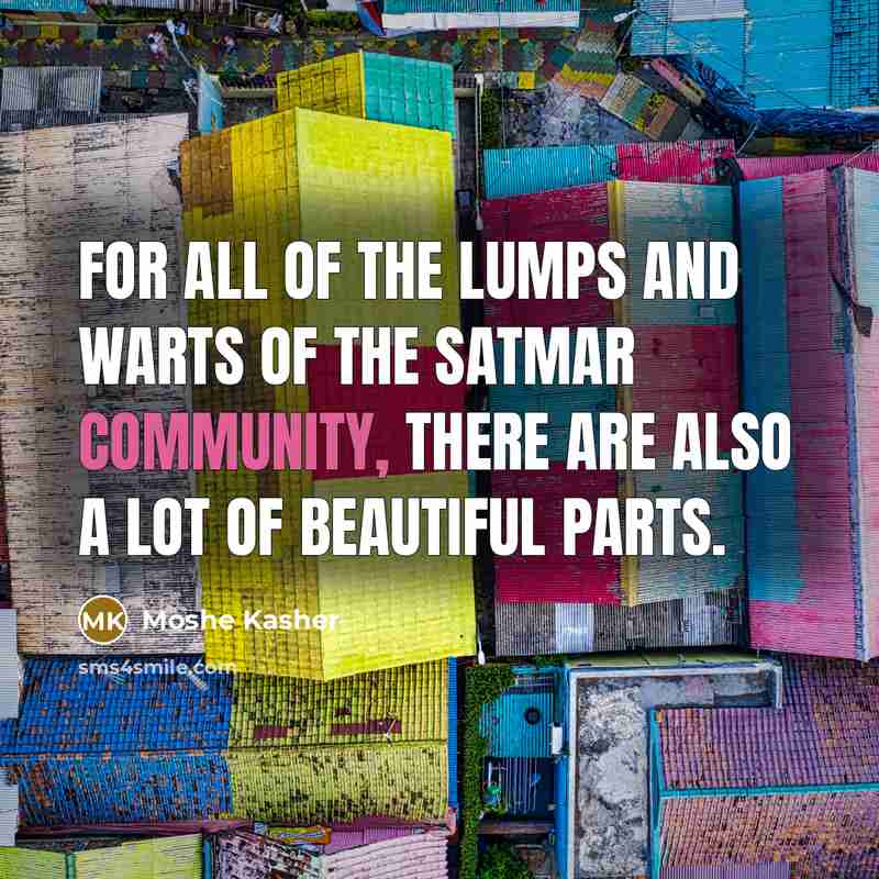 “For all of the lumps and warts of the Satmar…” quote by Moshe Kasher