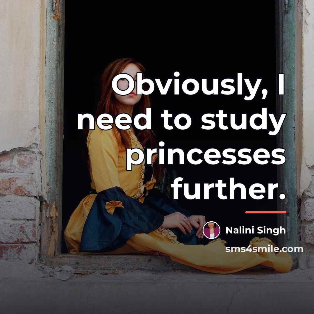 “Obviously, I need to study princesses further.…” quote by Nalini Singh