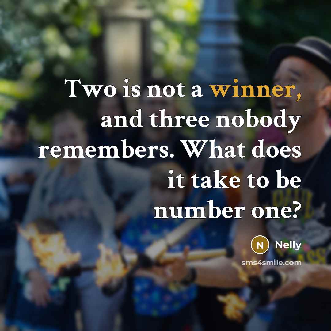 “Two is not a winner, and three nobody remembers. What…” quote by Nelly