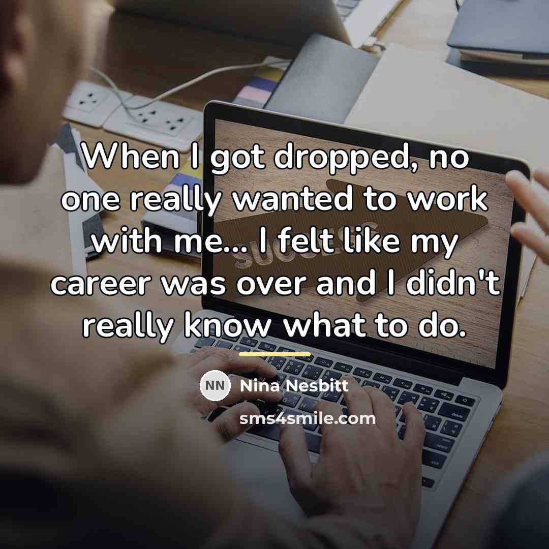 “When I got dropped, no one really wanted to work…” quote by Nina Nesbitt
