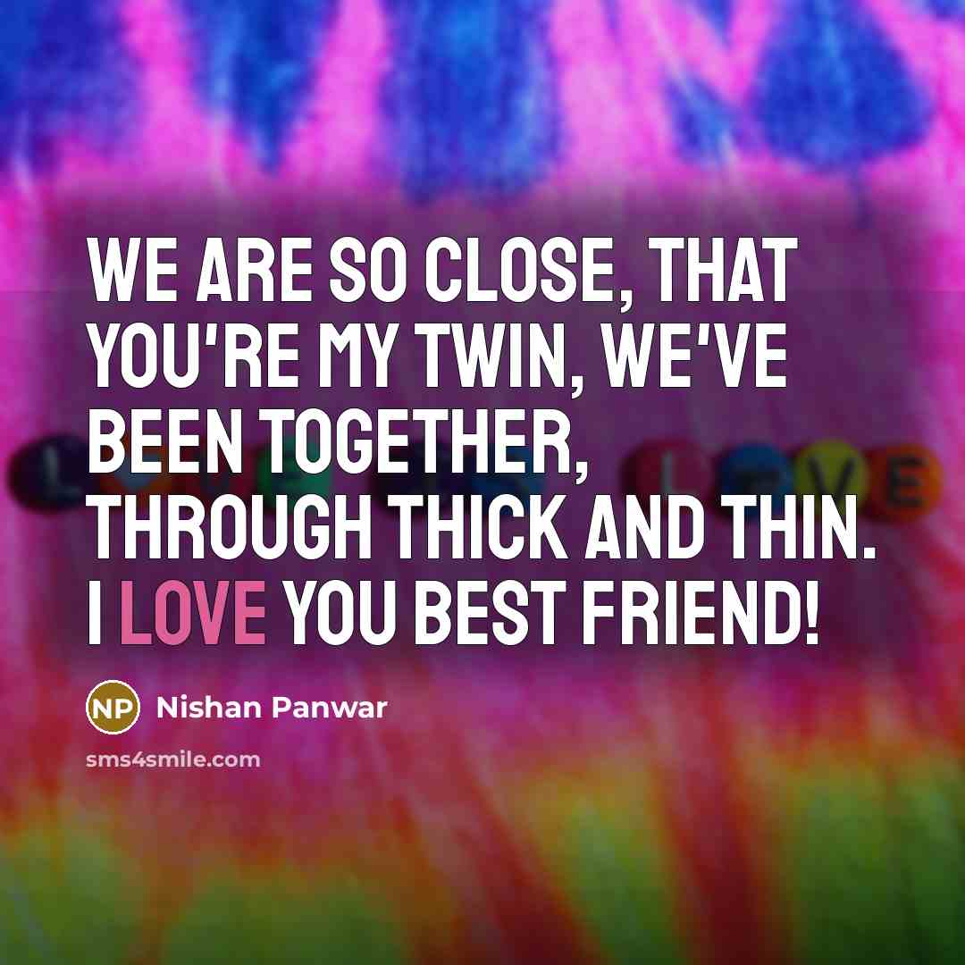 “We are so close, that you're my twin, We've been…” quote by Nishan Panwar