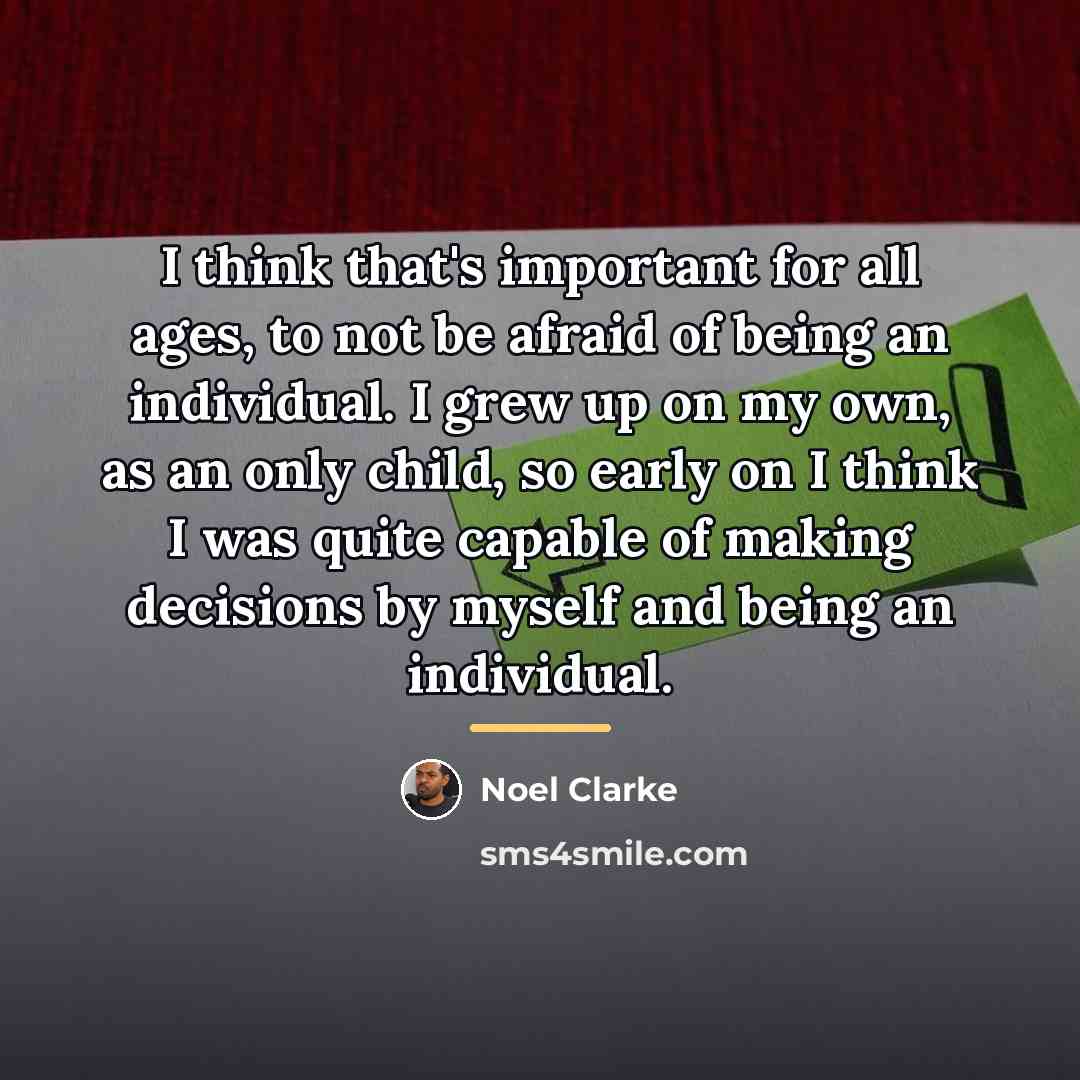 “I think that's important for all ages, to not be…” quote by Noel Clarke