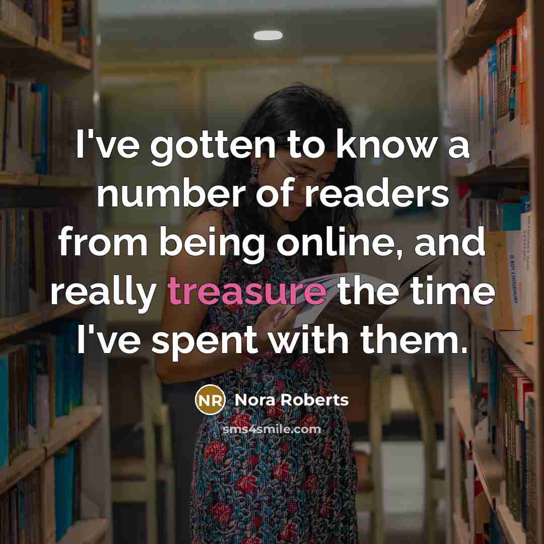 “I've gotten to know a number of readers from being…” quote by Nora Roberts