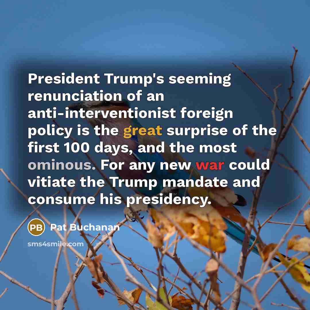 “President Trump's seeming renunciation of an anti-interventionist foreign policy is…” quote by Pat Buchanan