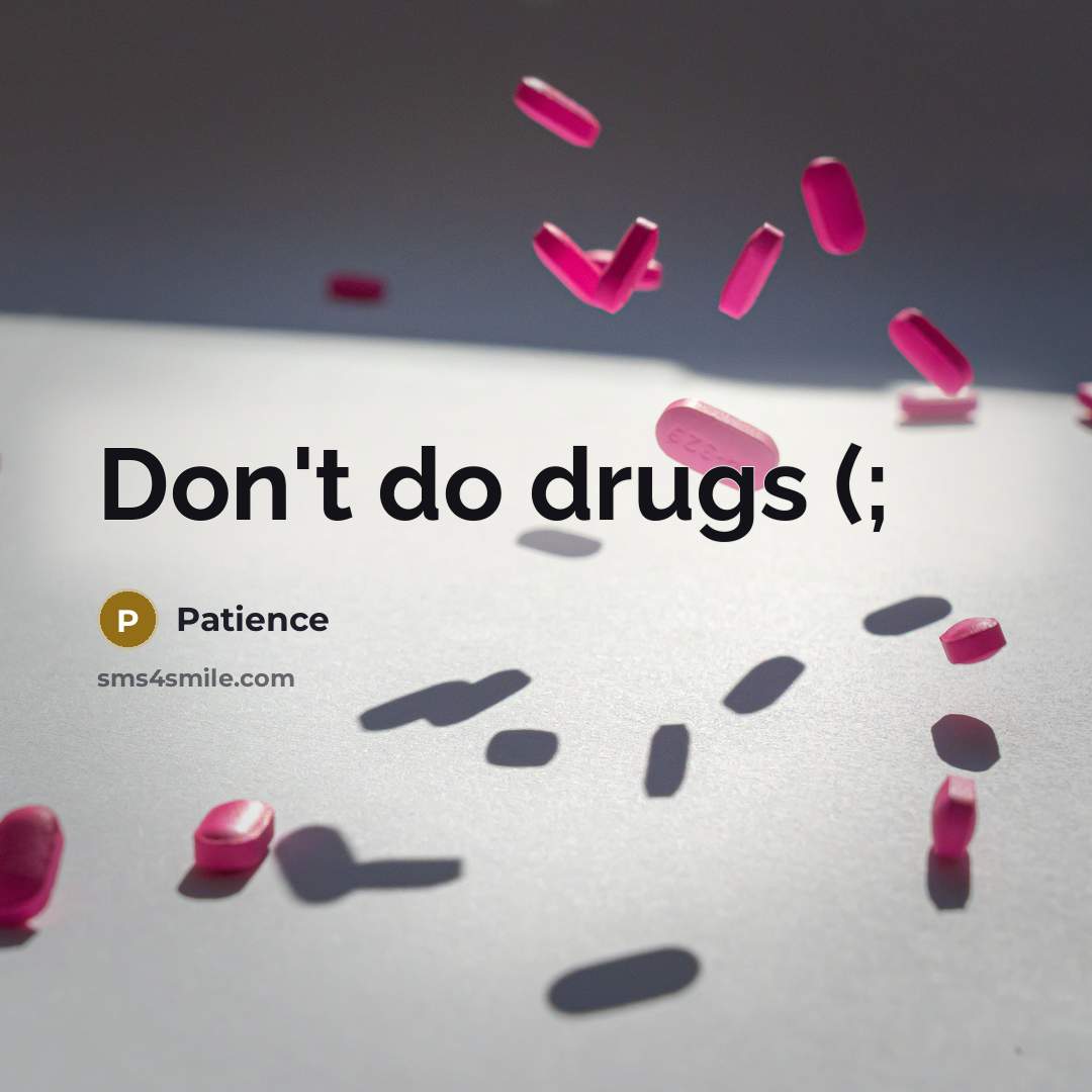 “Don't do drugs (;…” quote by Patience