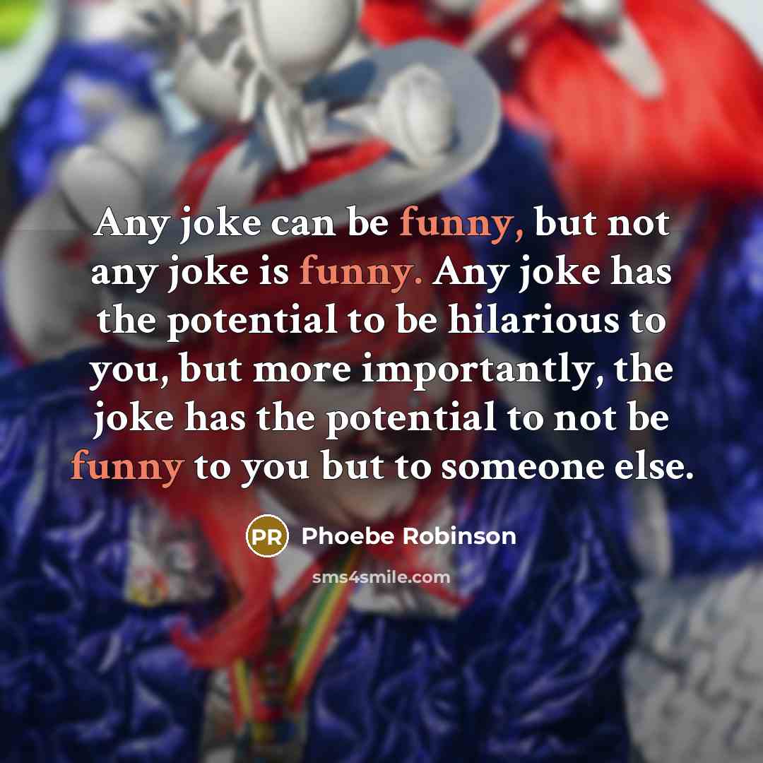 “Any joke can be funny, but not any joke is…” quote by Phoebe Robinson