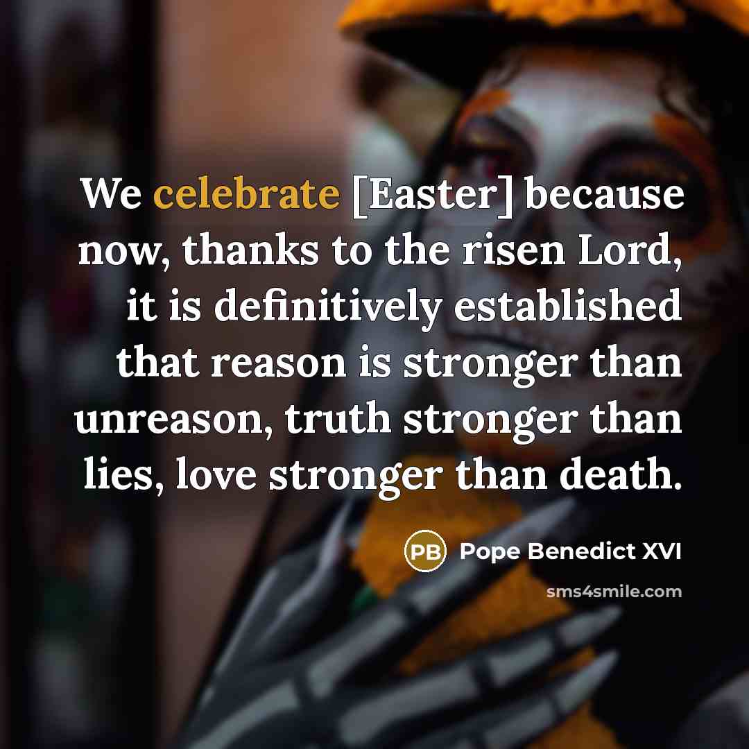 “We celebrate [Easter] because now, thanks to the risen Lord,…” quote by Pope Benedict XVI