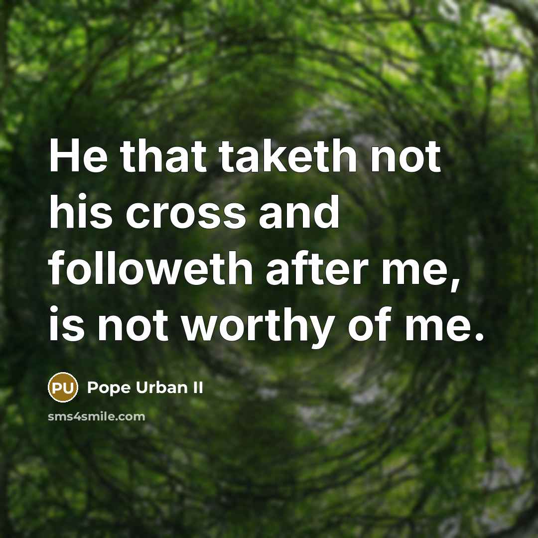 “He that taketh not his cross and followeth after me,…” quote by Pope Urban II