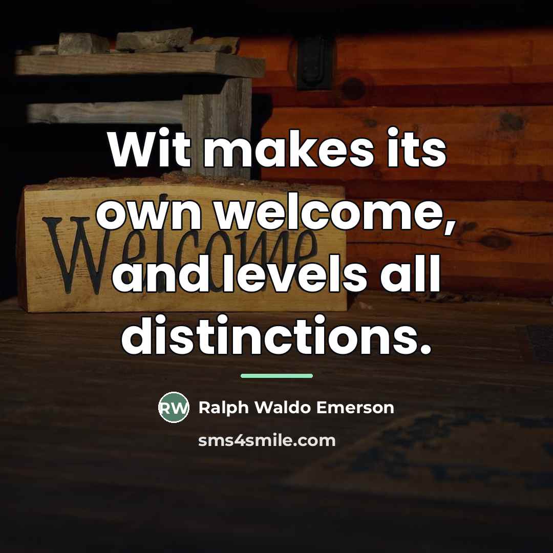 “Wit makes its own welcome, and levels all distinctions.…” quote by Ralph Waldo Emerson