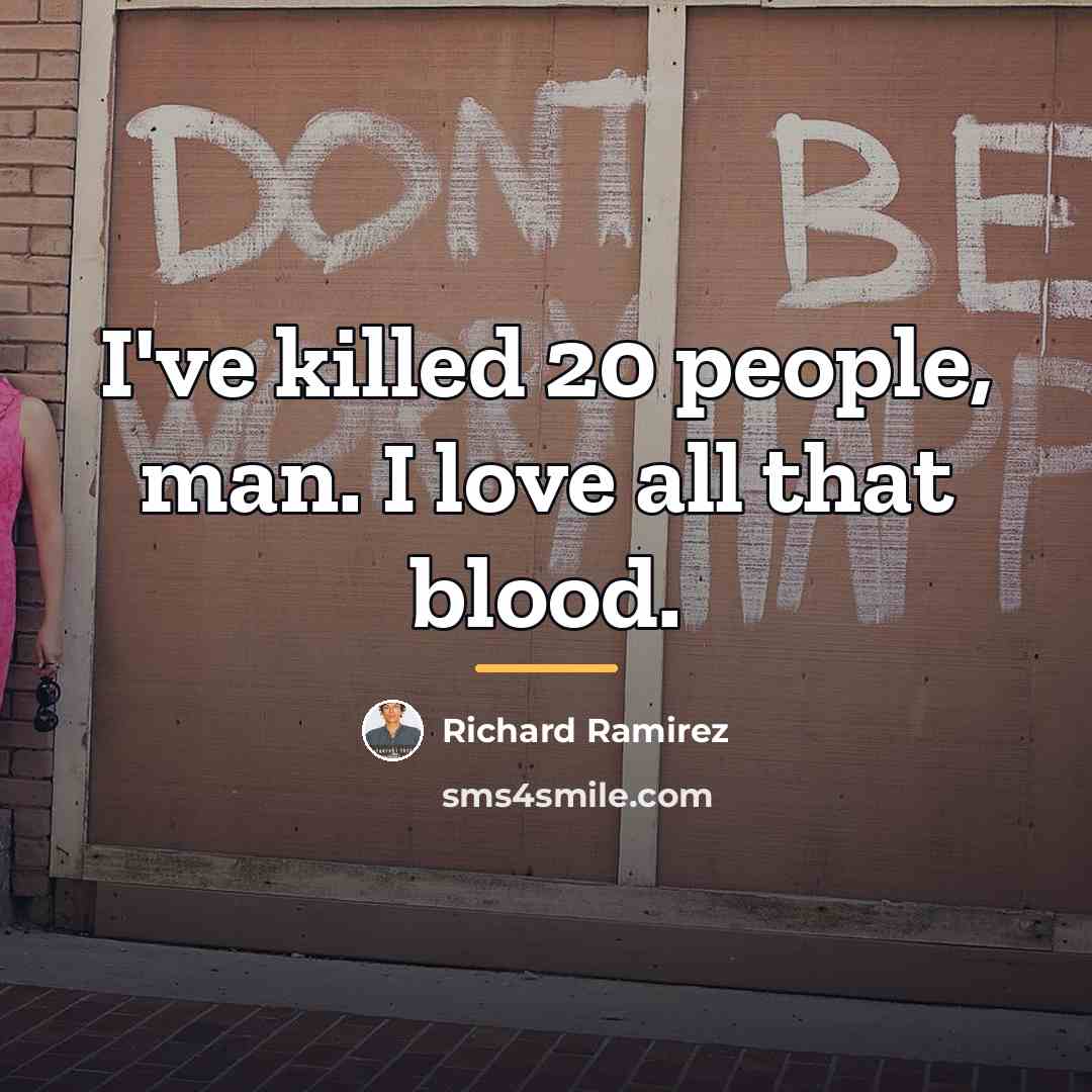 “I've killed 20 people, man. I love all that blood.…” quote by Richard Ramirez