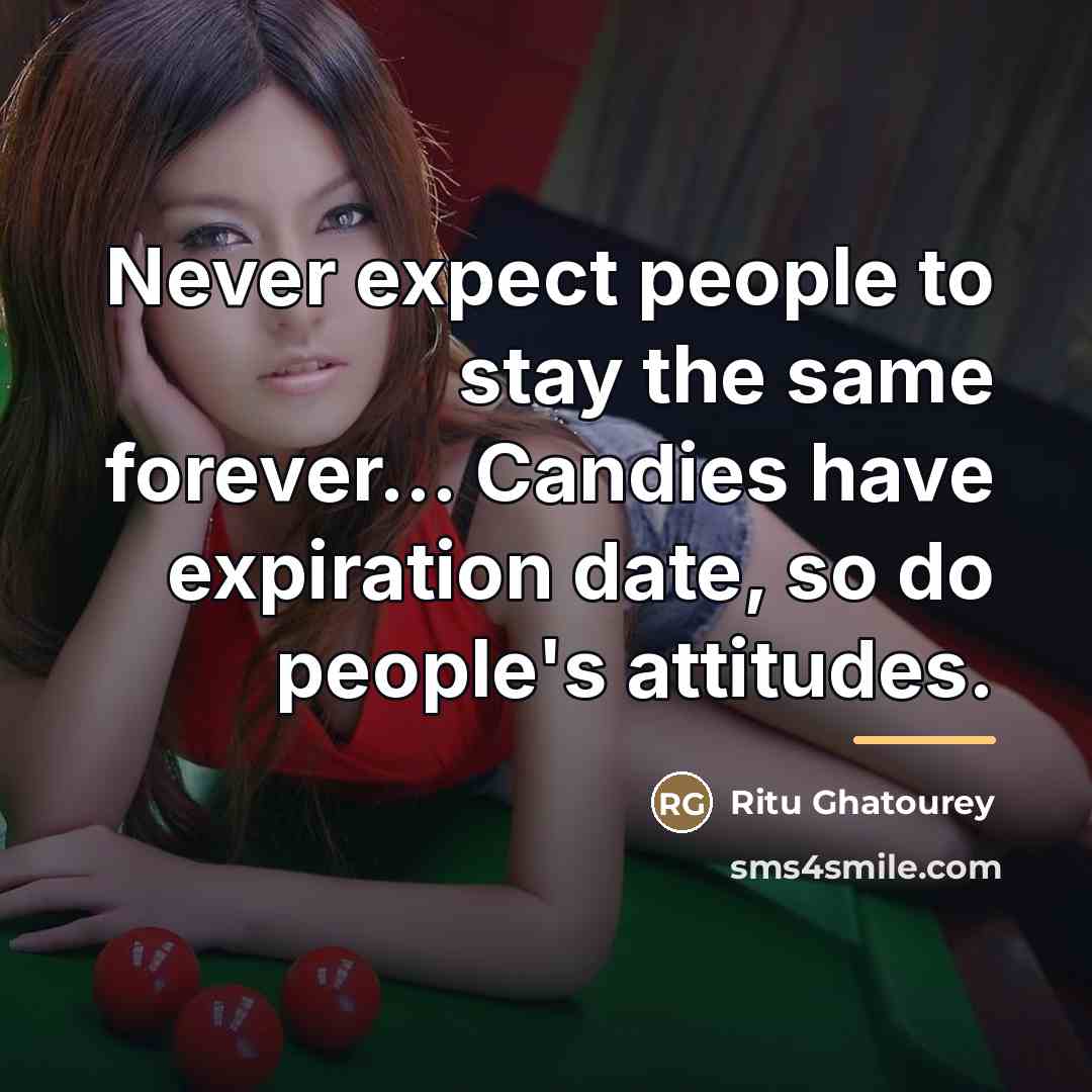“Never expect people to stay the same forever... Candies have…” quote by Ritu Ghatourey