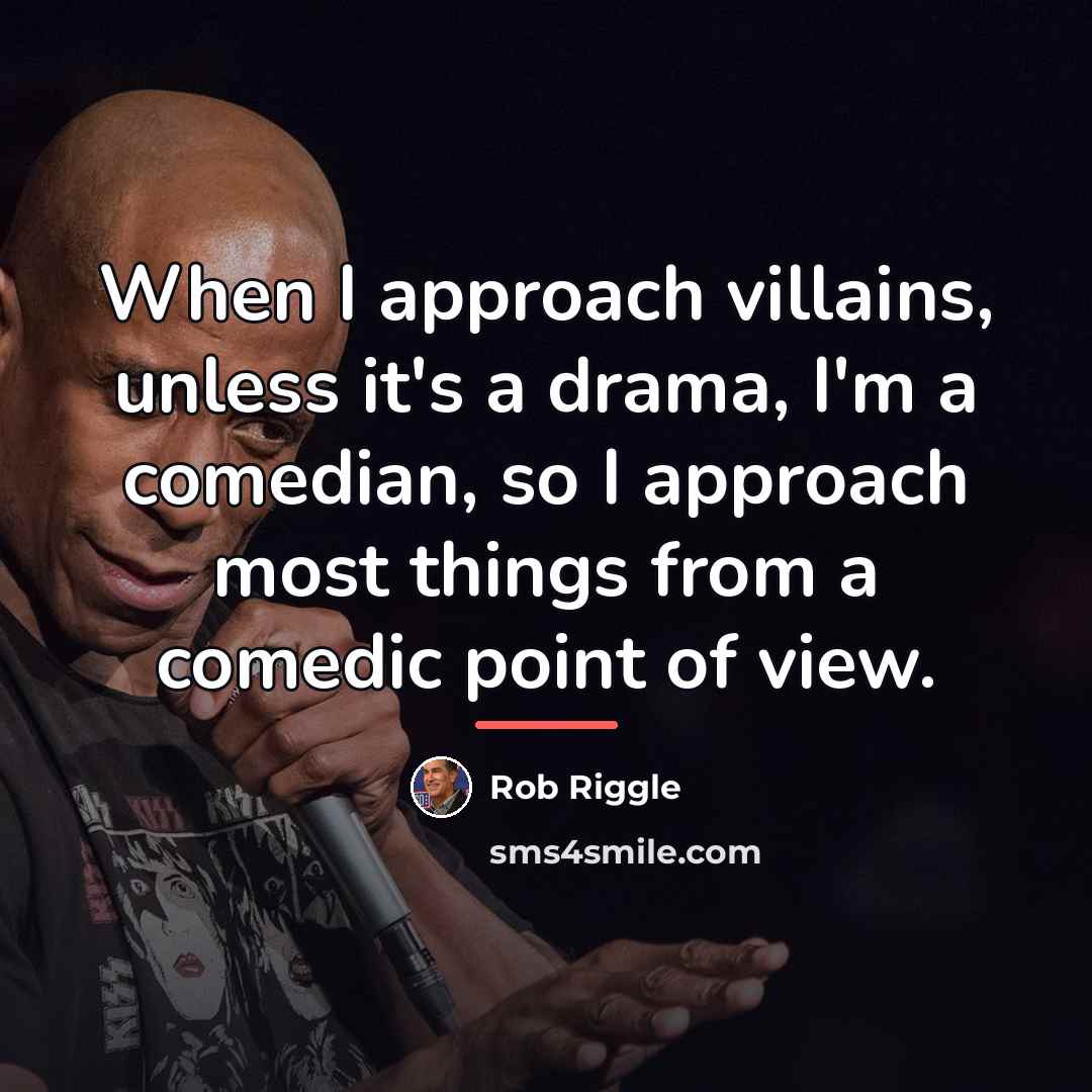“When I approach villains, unless it's a drama, I'm a…” quote by Rob Riggle