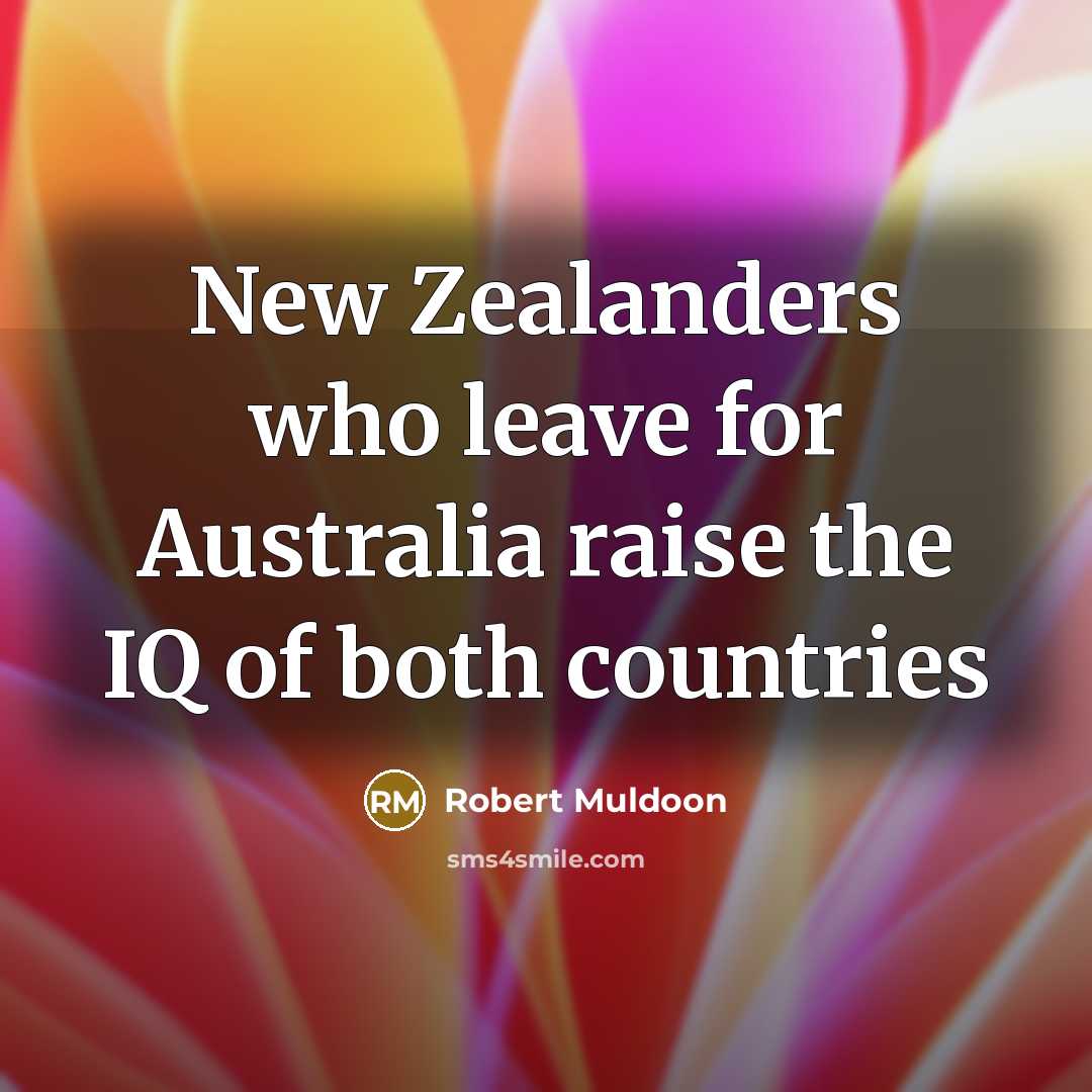 “New Zealanders who leave for Australia raise the IQ of…” quote by Robert Muldoon