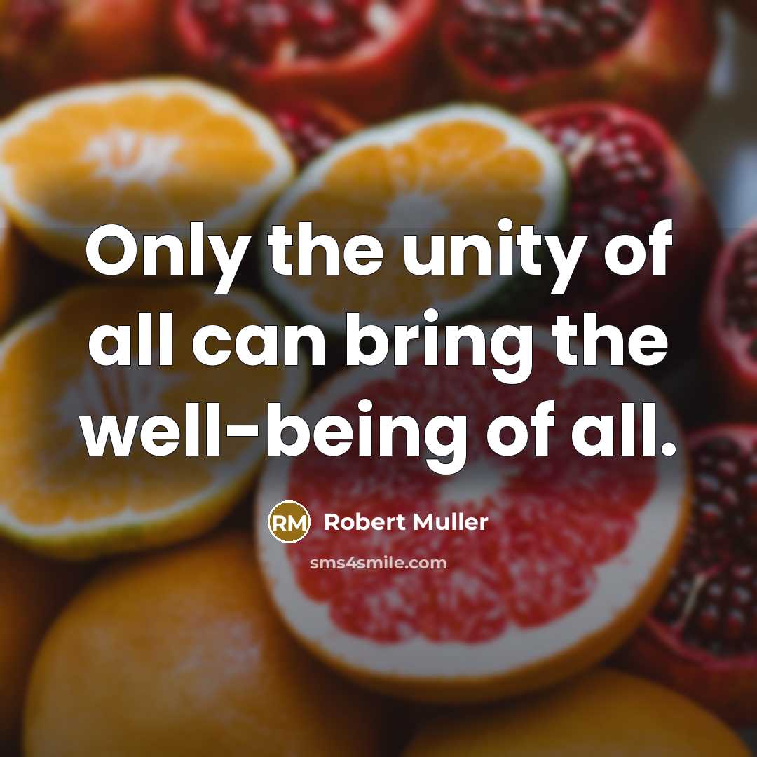 “Only the unity of all can bring the well-being of all.” quote by Robert Muller