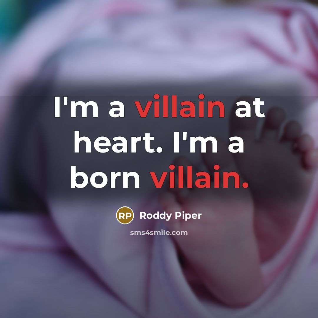 “I'm a villain at heart. I'm a born villain.…” quote by Roddy Piper