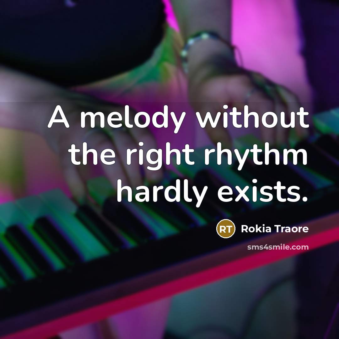 “A melody without the right rhythm hardly exists.…” quote by Rokia Traore