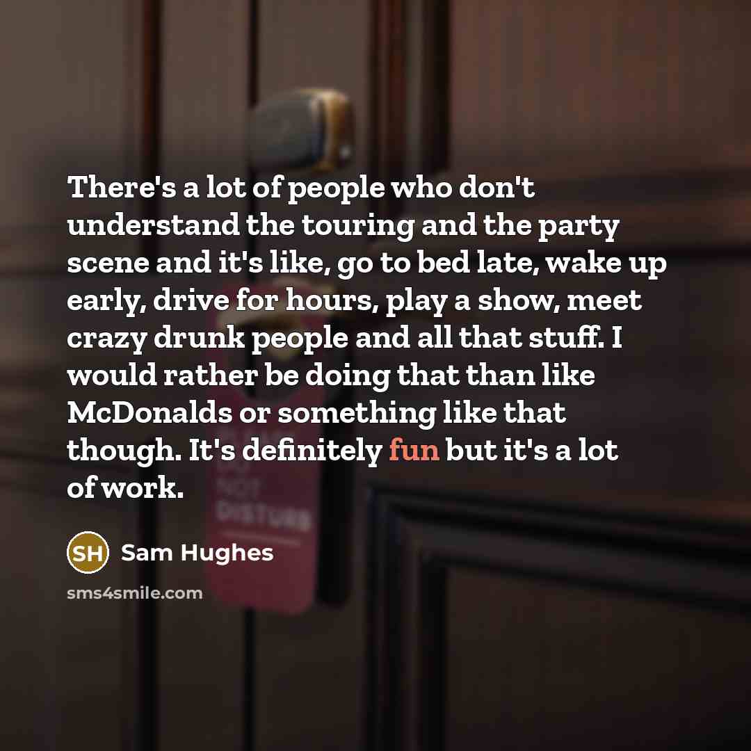 “There's a lot of people who don't understand the touring…” quote by Sam Hughes