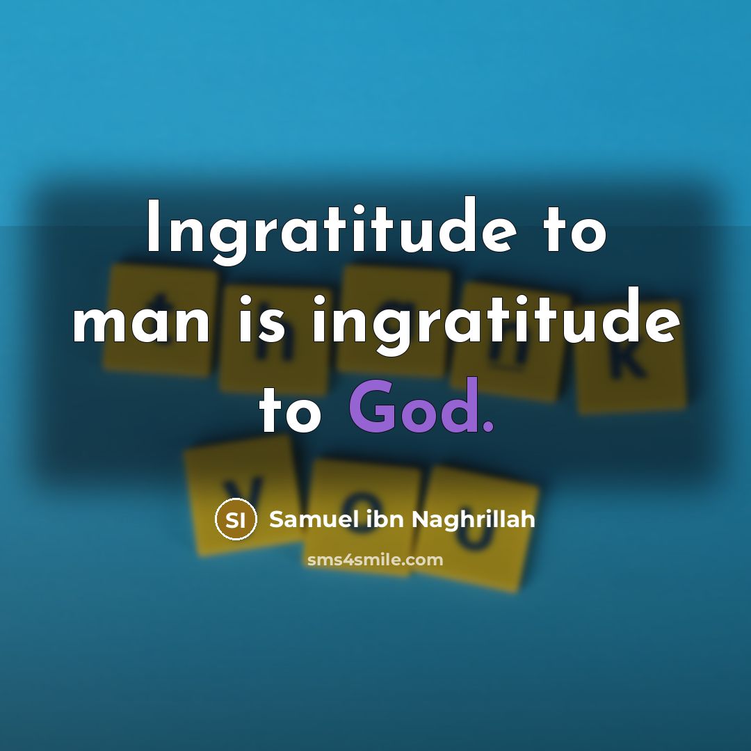 “Ingratitude to man is ingratitude to God.…” quote by Samuel ibn Naghrillah