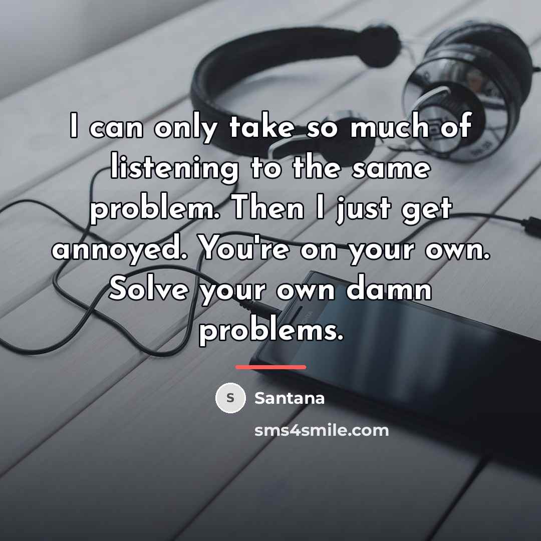 “I can only take so much of listening to the…” quote by Santana