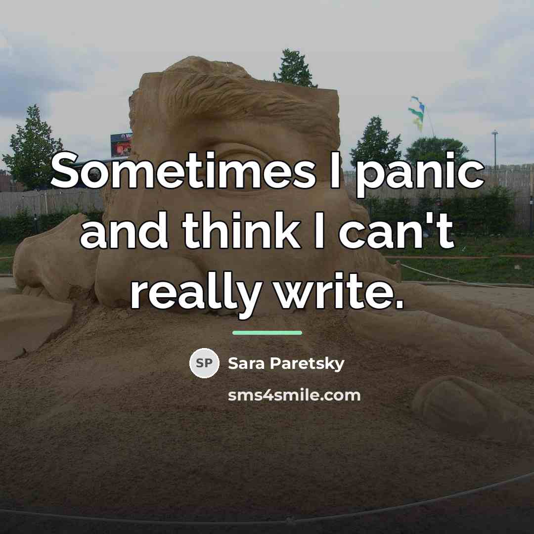 “Sometimes I panic and think I can't really write.…” quote by Sara Paretsky