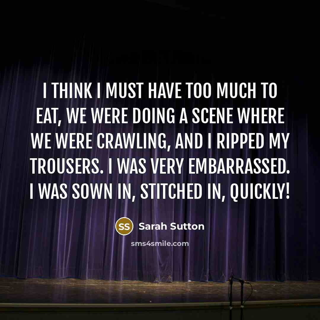 “I think I must have too much to eat, we…” quote by Sarah Sutton