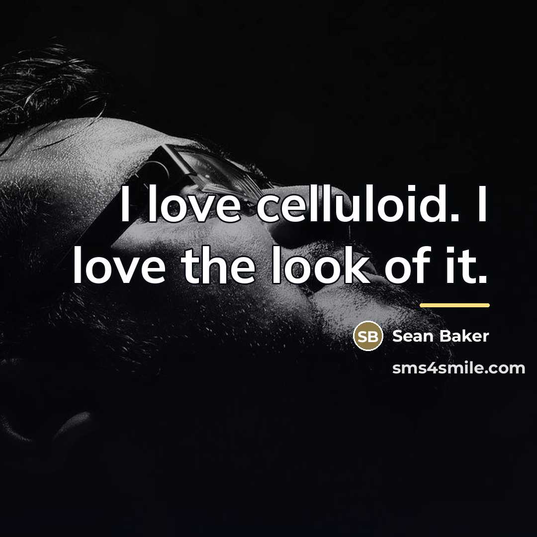 “I love celluloid. I love the look of it.…” quote by Sean Baker