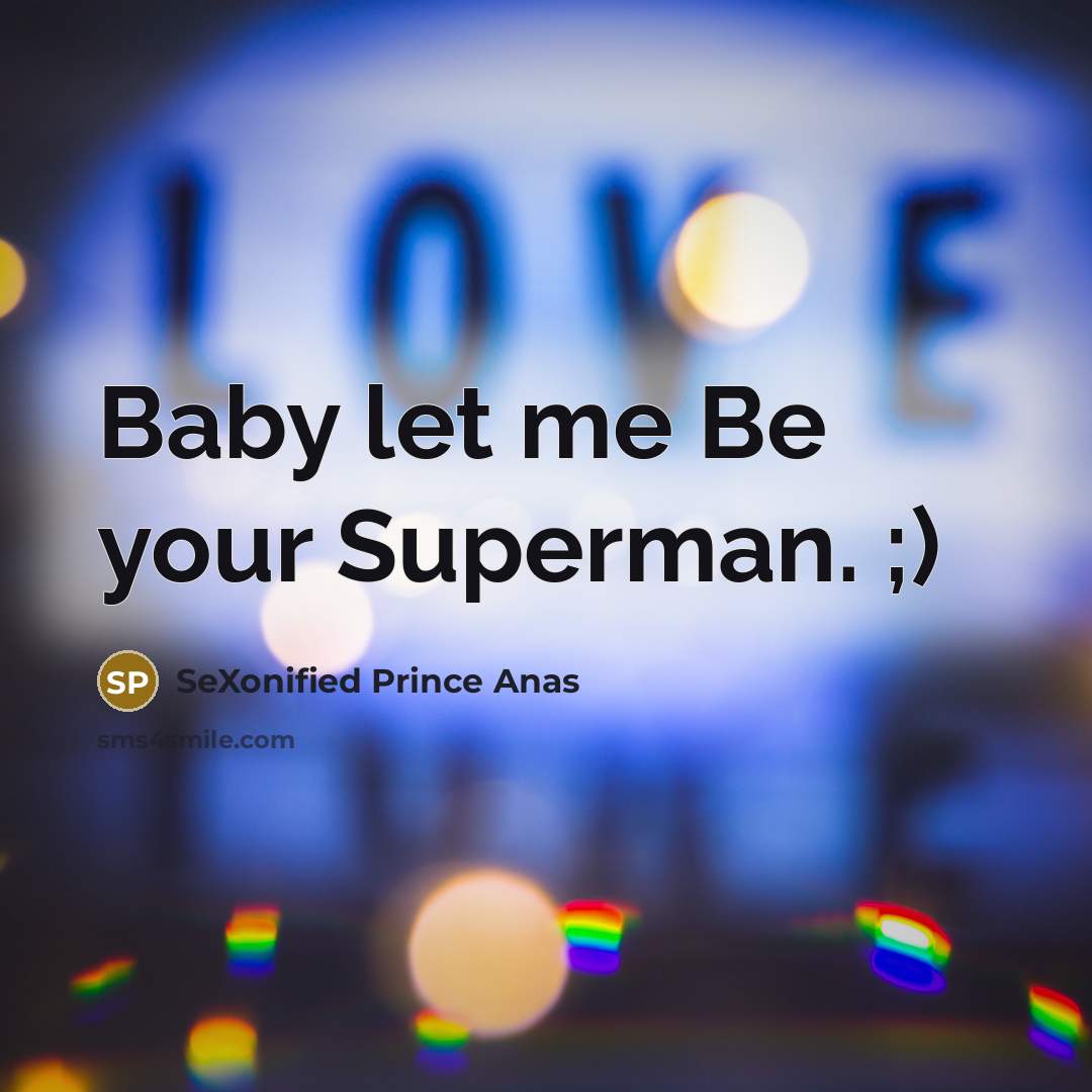 “Baby let me Be your Superman. ;)…” quote by SeXonified Prince Anas