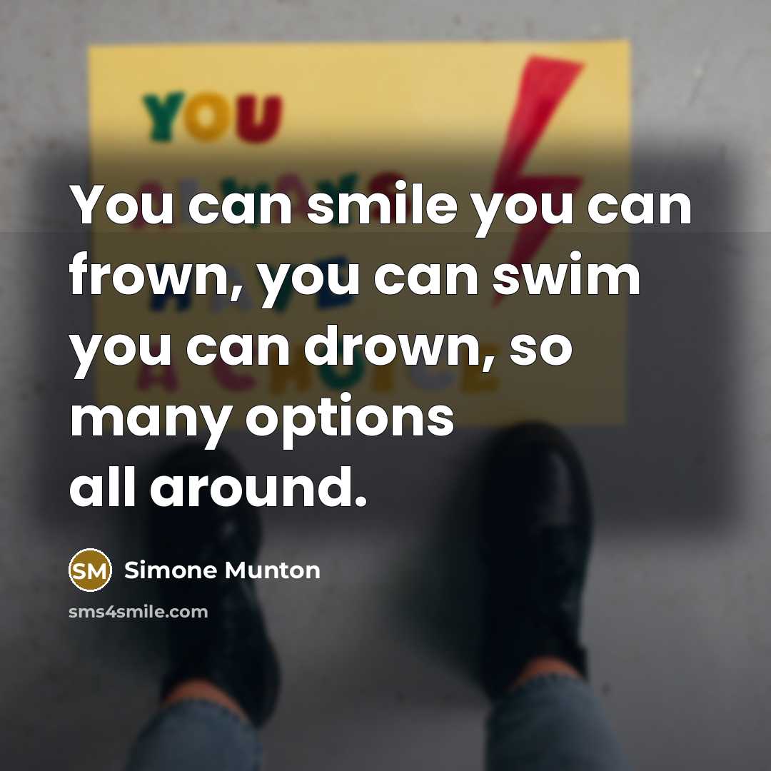 “You can smile you can frown, you can swim you…” quote by Simone Munton