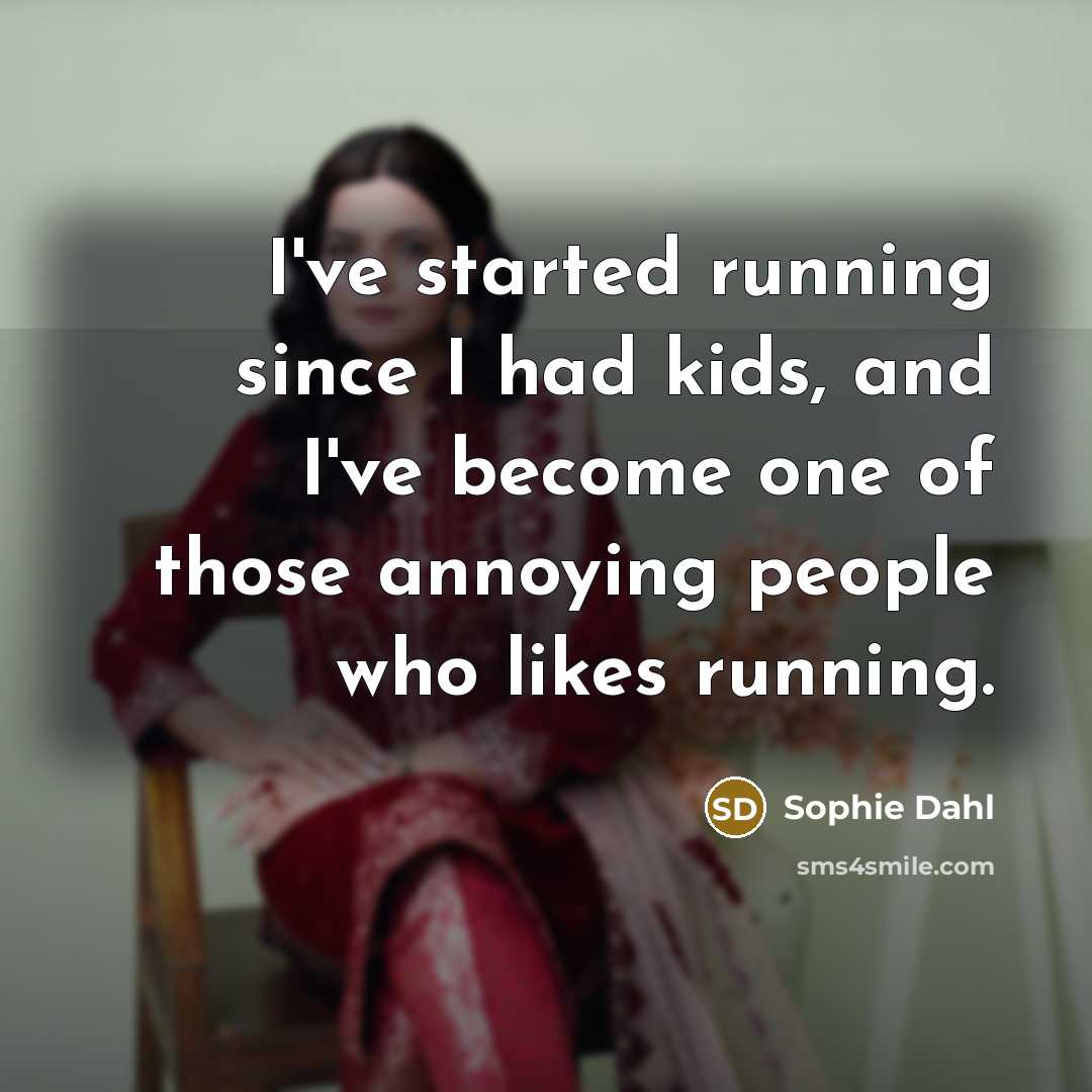 “I've started running since I had kids, and I've become…” quote by Sophie Dahl