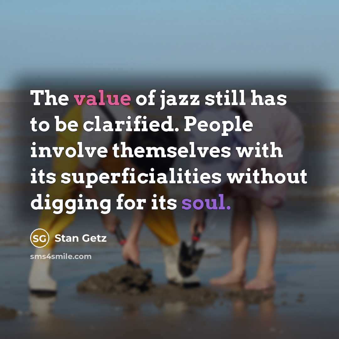 “The value of jazz still has to be clarified. People…” quote by Stan Getz