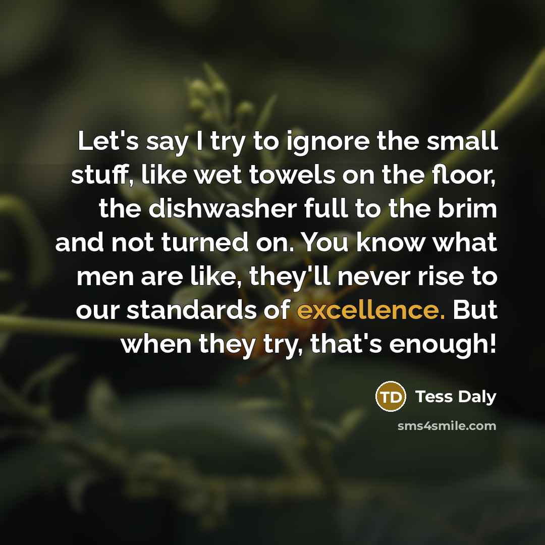 “Let's say I try to ignore the small stuff, like…” quote by Tess Daly