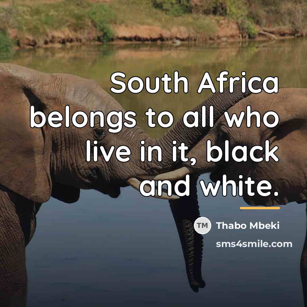 “South Africa belongs to all who live in it, black…” quote by Thabo Mbeki