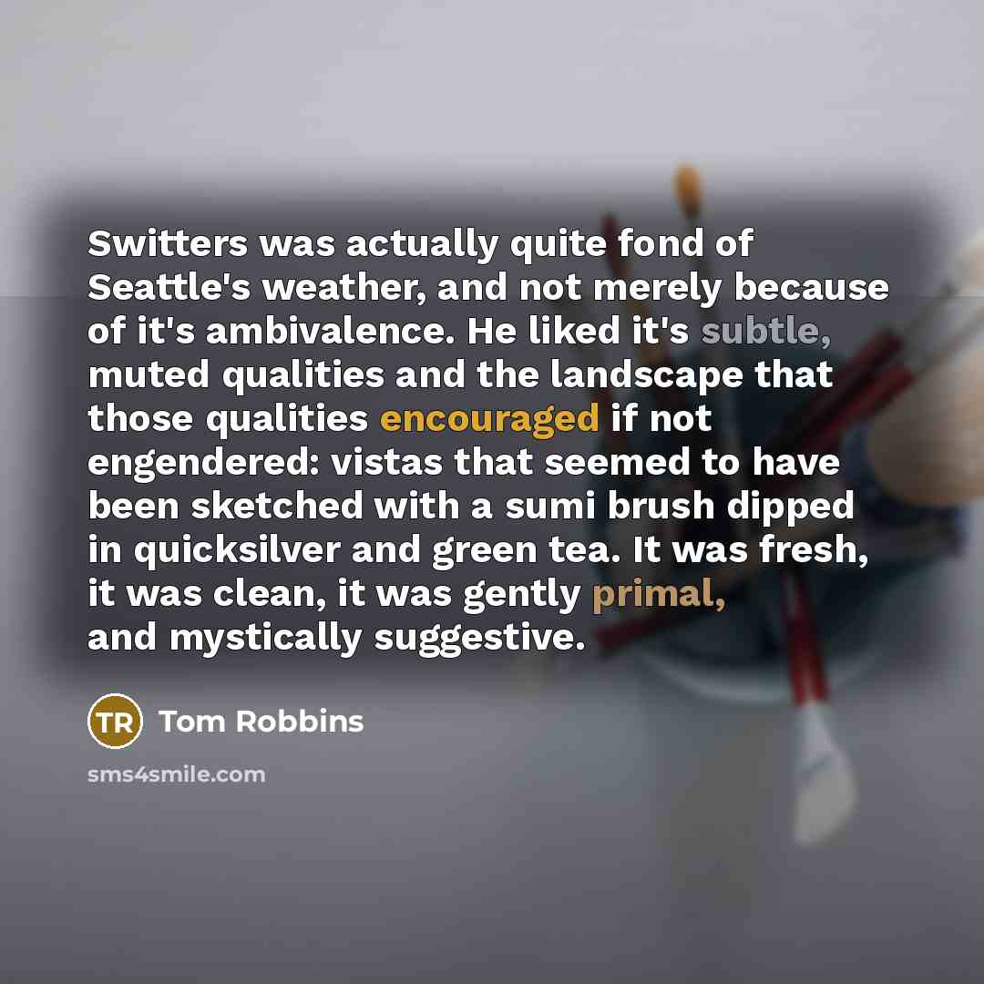 “Switters was actually quite fond of Seattle's weather, and not…” quote by Tom Robbins