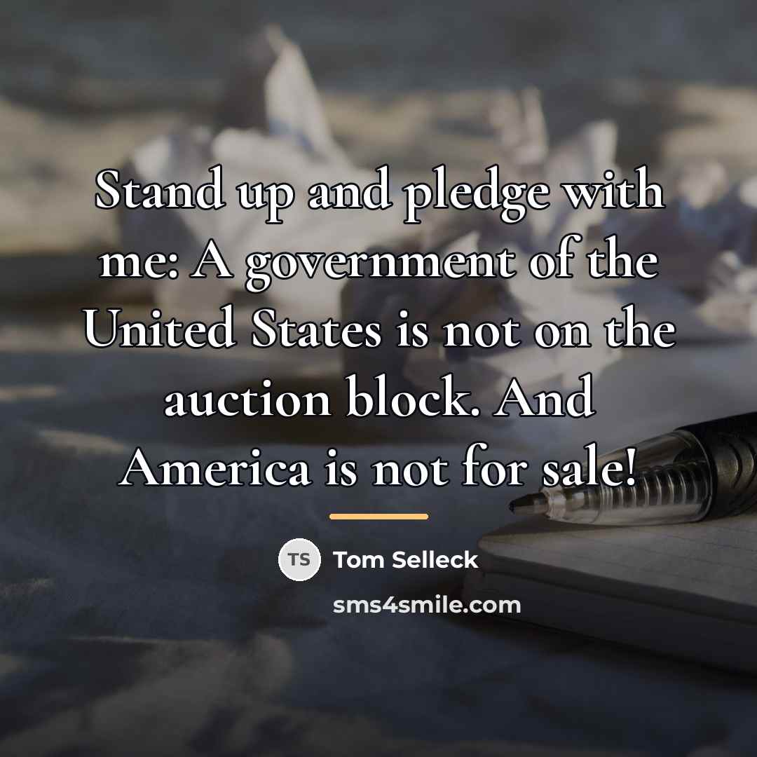 “Stand up and pledge with me: A government of the…” quote by Tom Selleck