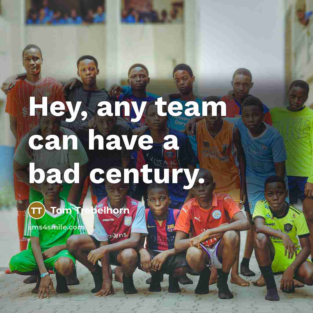 “Hey, any team can have a bad century.…” quote by Tom Trebelhorn