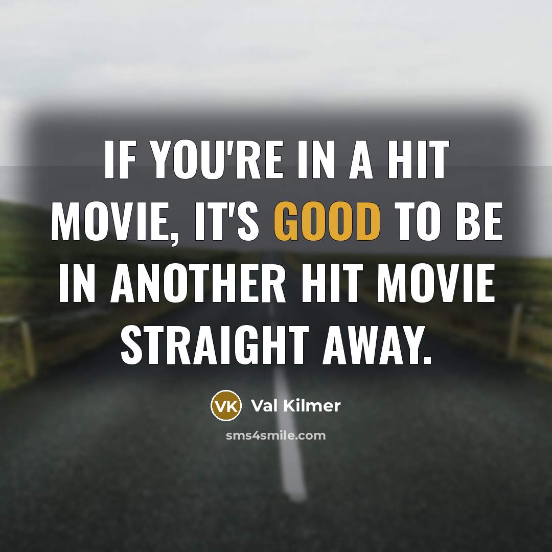 “If you're in a hit movie, it's good to be in another hit movie straight away.” quote by Val Kilmer