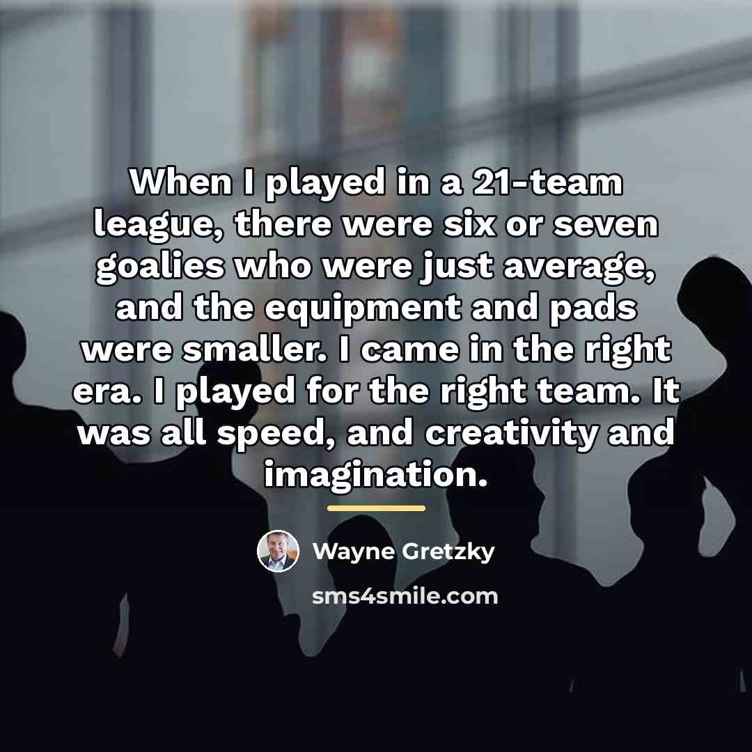 “When I played in a 21-team league, there were six…” quote by Wayne Gretzky
