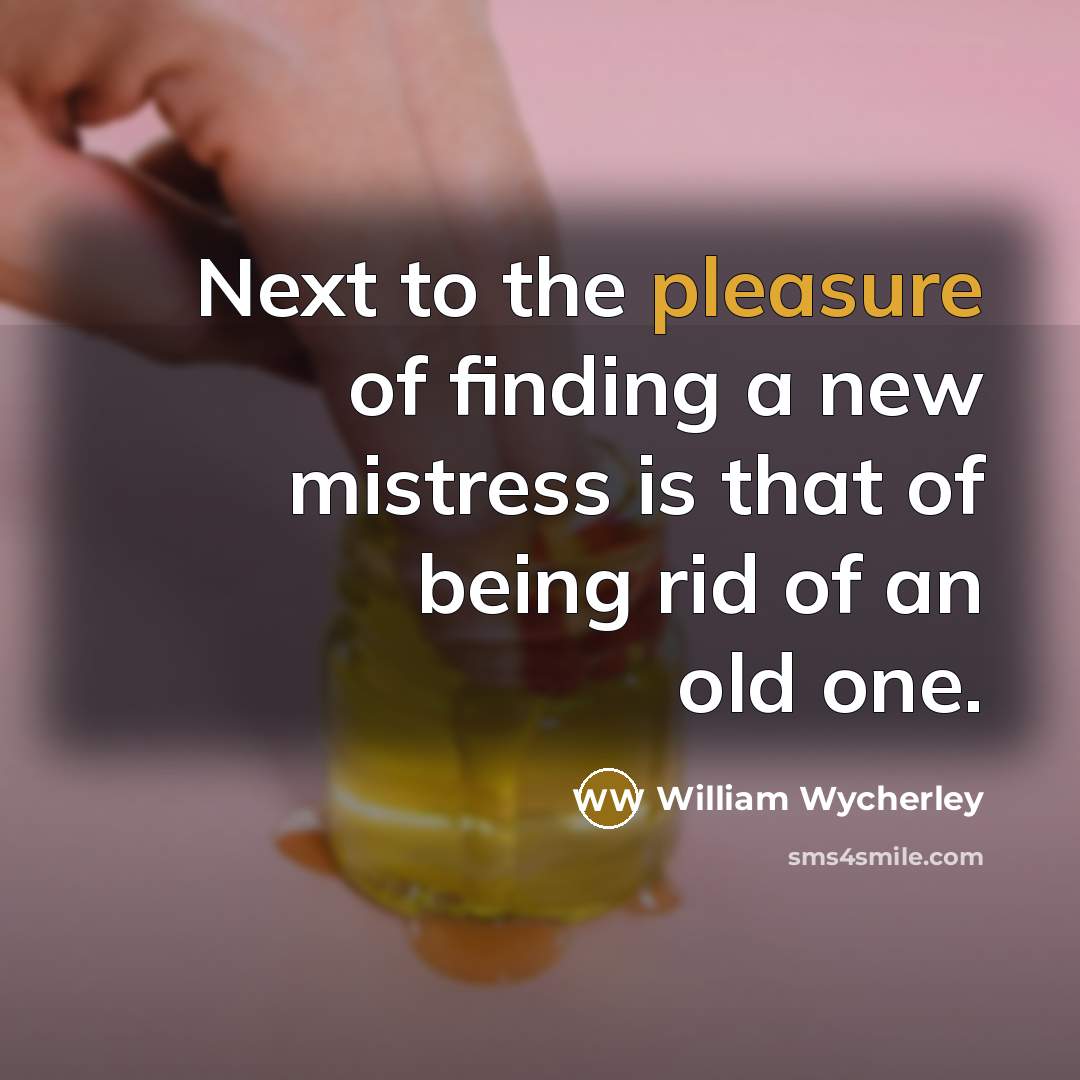 “Next to the pleasure of finding a new mistress is…” quote by William Wycherley